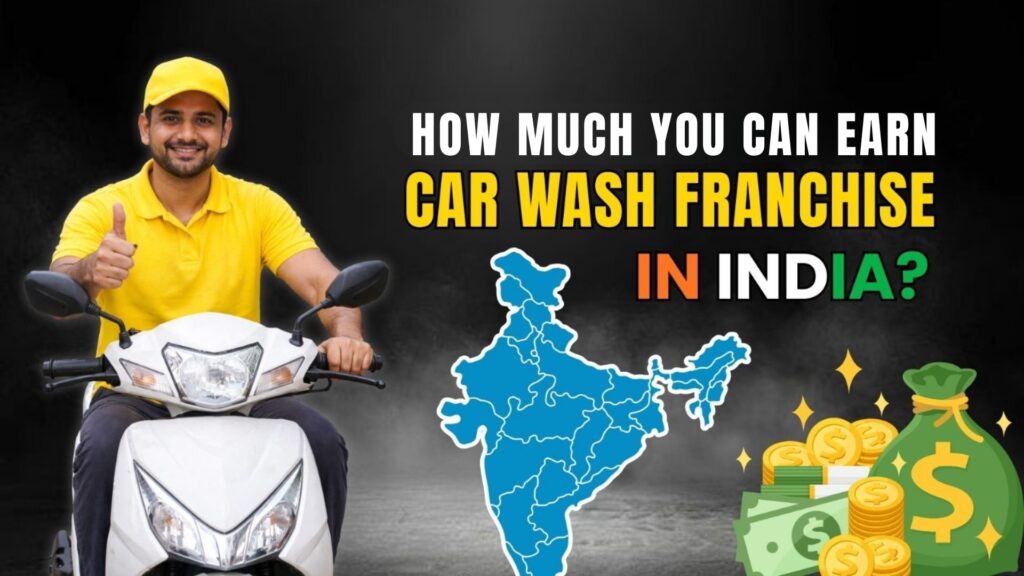 how much you can earn from car wash franchise in india
