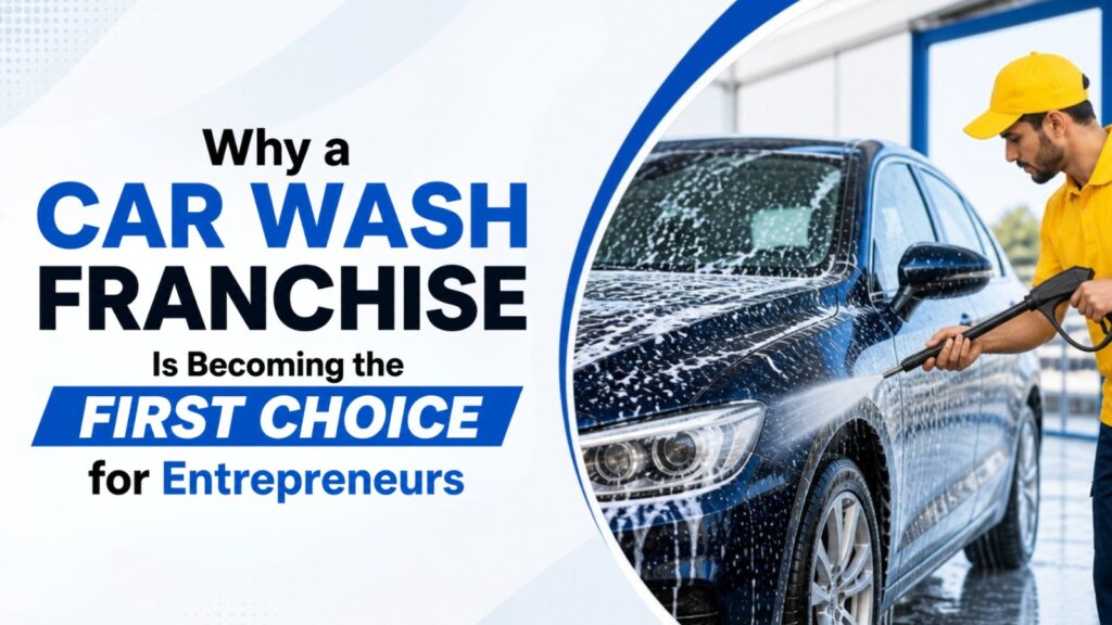 Why a car wash franchise is becoming the first choice for modern entrepreneurs