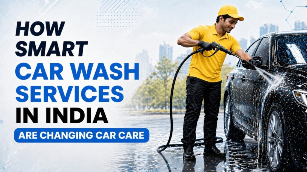 How smart car wash services in India are transforming modern car care and vehicle cleaning